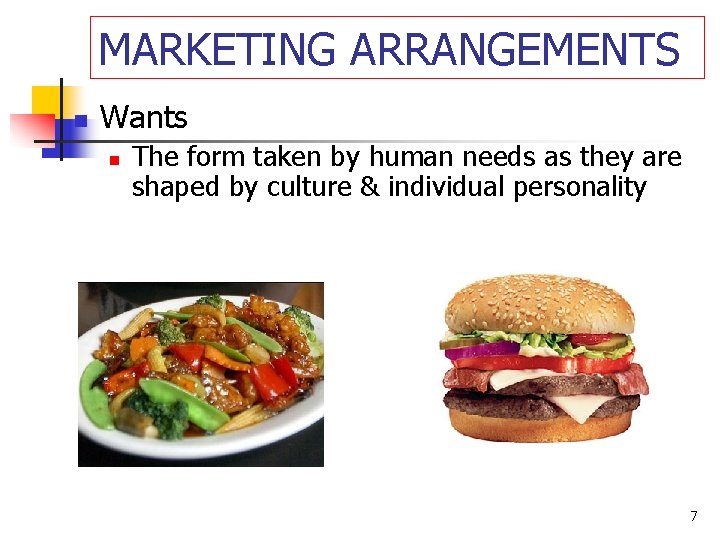 MARKETING ARRANGEMENTS n Wants n The form taken by human needs as they are