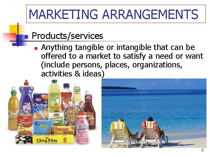 MARKETING ARRANGEMENTS n Products/services n Anything tangible or intangible that can be offered to