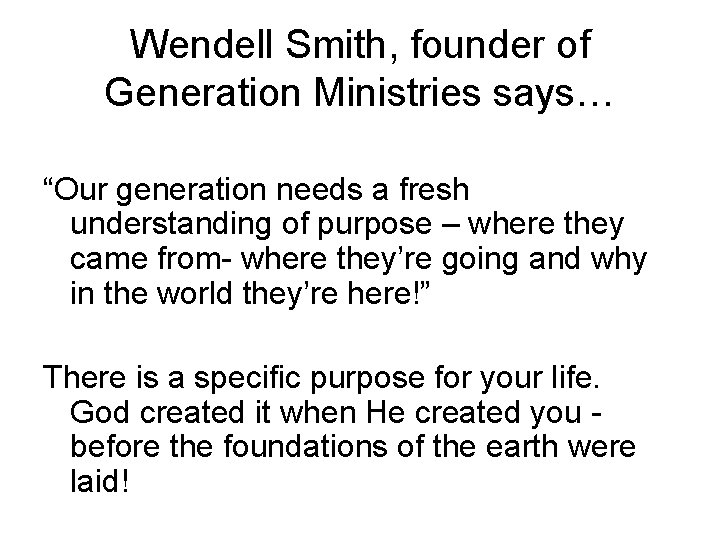 Wendell Smith, founder of Generation Ministries says… “Our generation needs a fresh understanding of