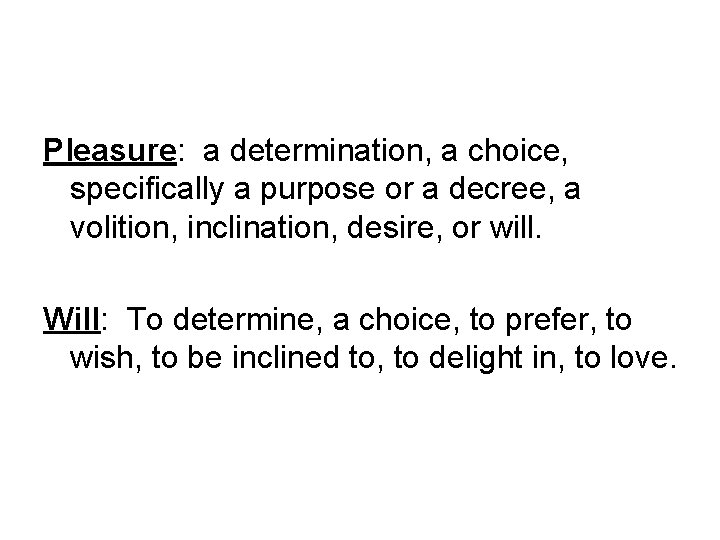 Pleasure: a determination, a choice, specifically a purpose or a decree, a volition, inclination,