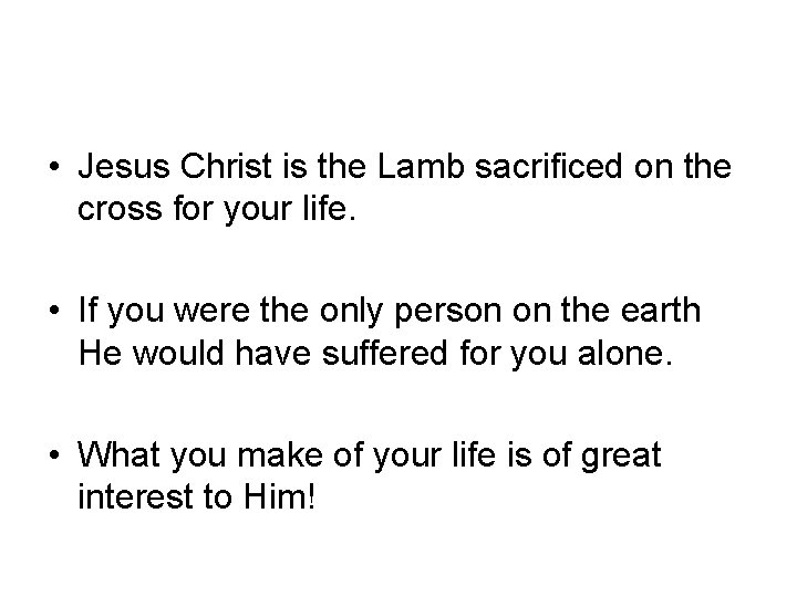  • Jesus Christ is the Lamb sacrificed on the cross for your life.