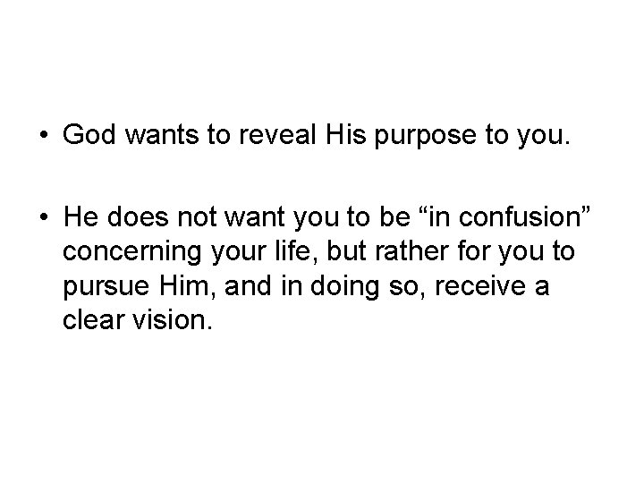  • God wants to reveal His purpose to you. • He does not