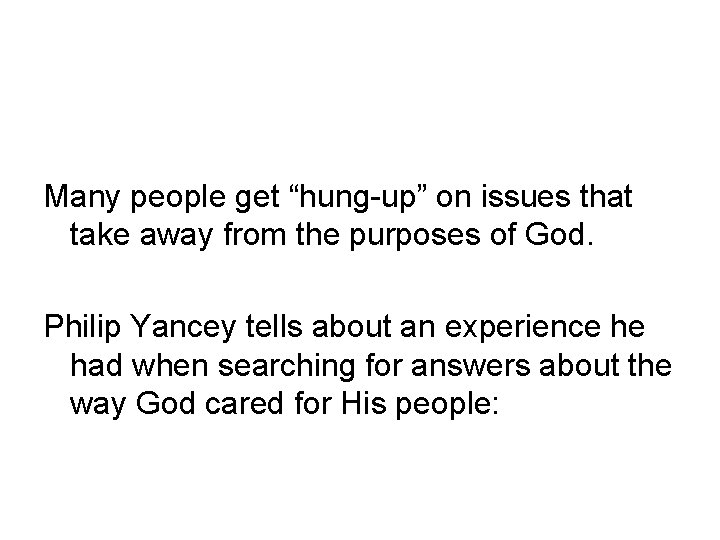 Many people get “hung-up” on issues that take away from the purposes of God.