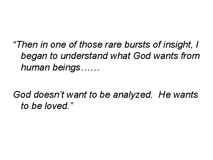 “Then in one of those rare bursts of insight, I began to understand what