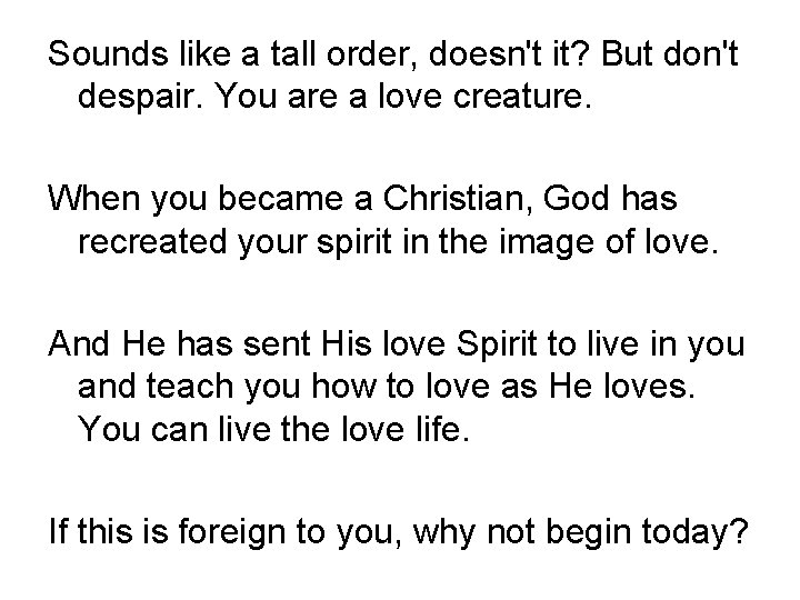 Sounds like a tall order, doesn't it? But don't despair. You are a love