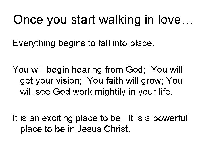 Once you start walking in love… Everything begins to fall into place. You will