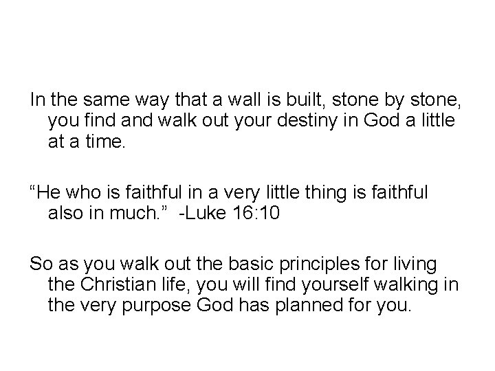 In the same way that a wall is built, stone by stone, you find