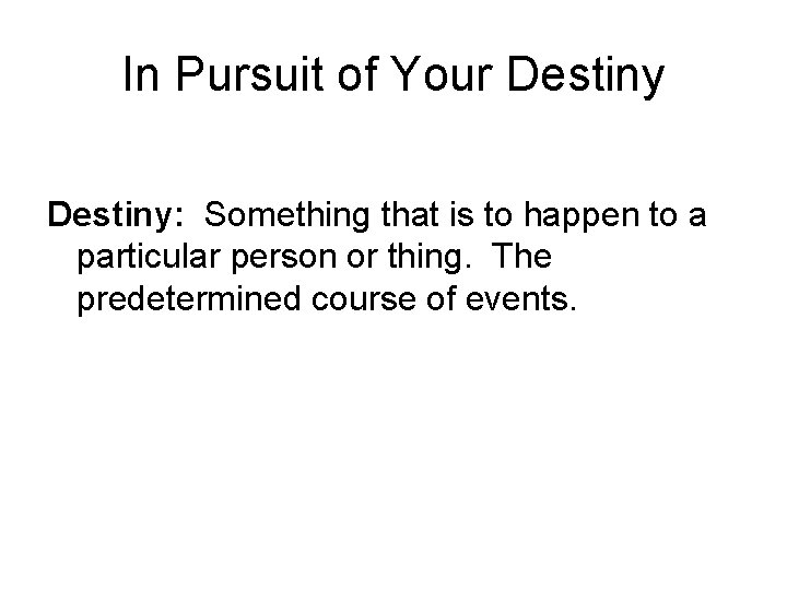 In Pursuit of Your Destiny: Something that is to happen to a particular person