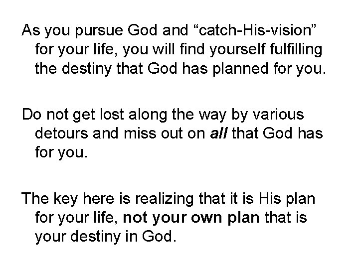 As you pursue God and “catch-His-vision” for your life, you will find yourself fulfilling