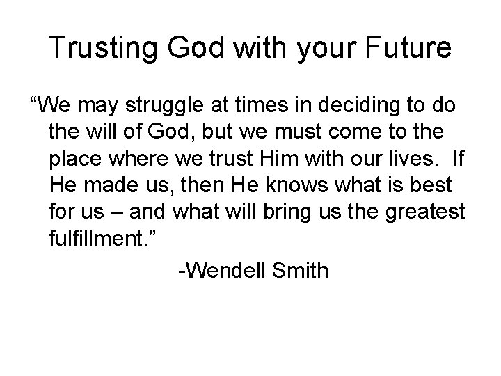 Trusting God with your Future “We may struggle at times in deciding to do