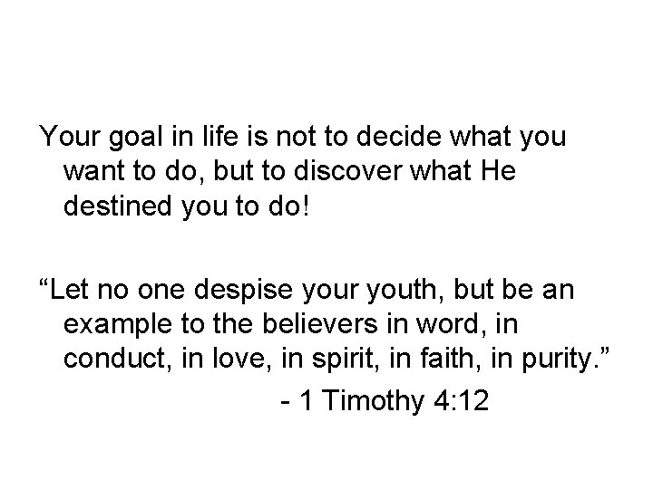 Your goal in life is not to decide what you want to do, but