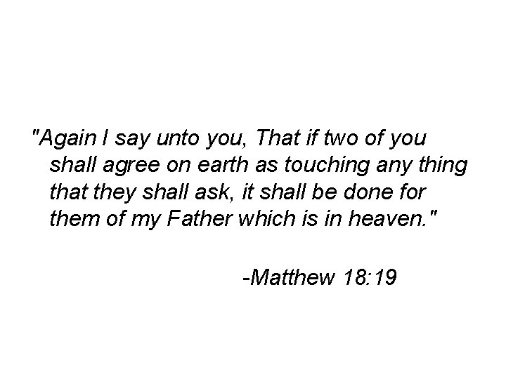 "Again I say unto you, That if two of you shall agree on earth