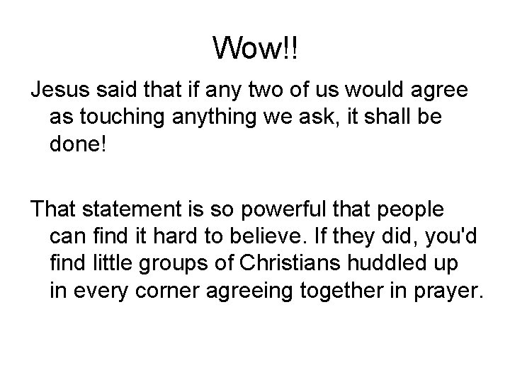 Wow!! Jesus said that if any two of us would agree as touching anything