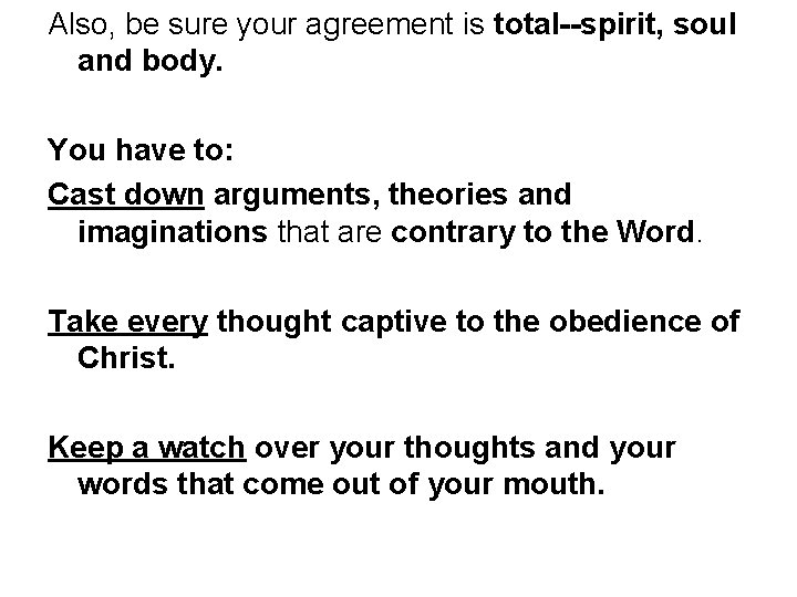 Also, be sure your agreement is total--spirit, soul and body. You have to: Cast