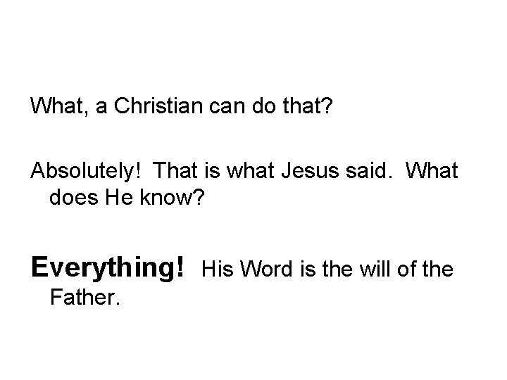 What, a Christian can do that? Absolutely! That is what Jesus said. What does