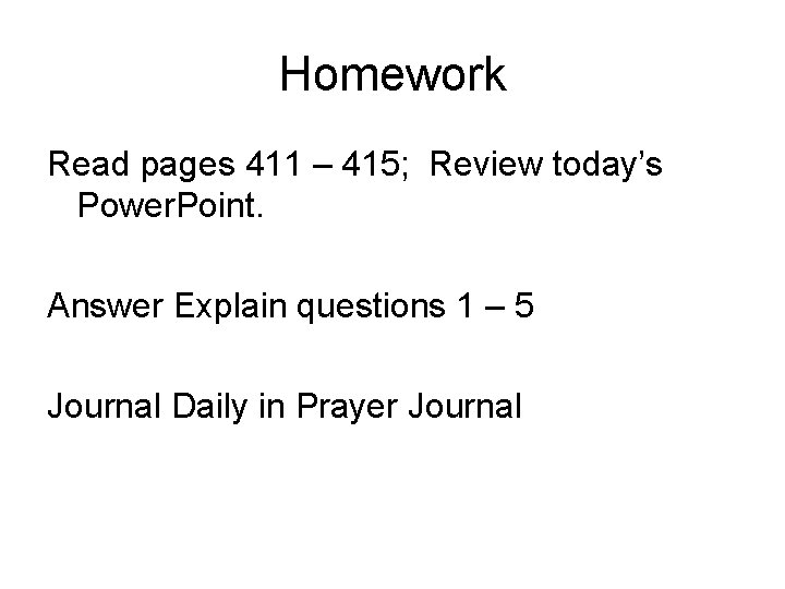 Homework Read pages 411 – 415; Review today’s Power. Point. Answer Explain questions 1