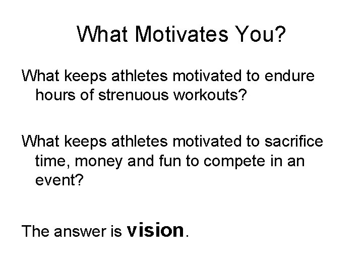 What Motivates You? What keeps athletes motivated to endure hours of strenuous workouts? What