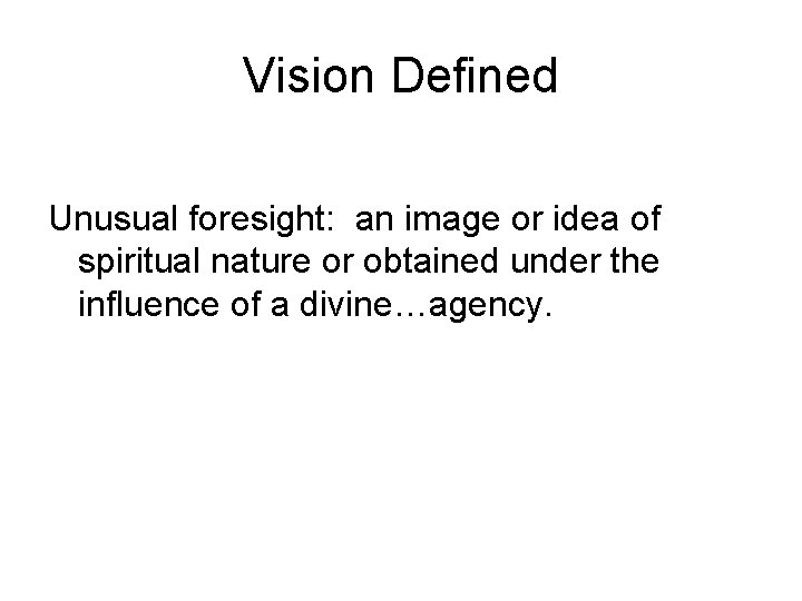 Vision Defined Unusual foresight: an image or idea of spiritual nature or obtained under