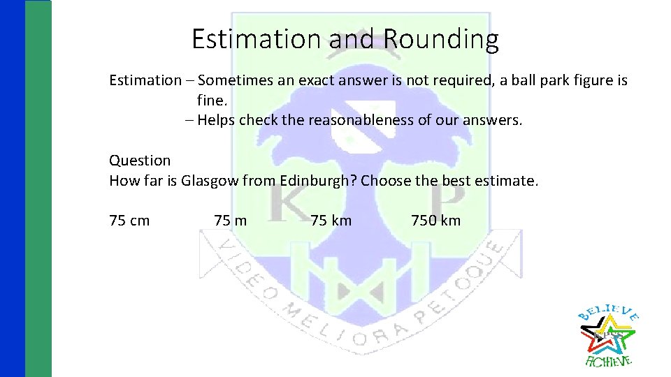 Estimation and Rounding Estimation – Sometimes an exact answer is not required, a ball