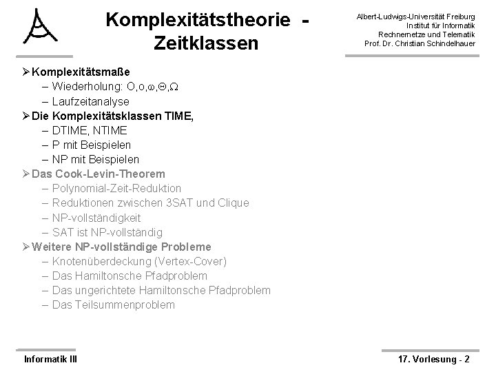 Komplexitätstheorie Zeitklassen Albert-Ludwigs-Universität Freiburg Institut für Informatik Rechnernetze und Telematik Prof. Dr. Christian Schindelhauer