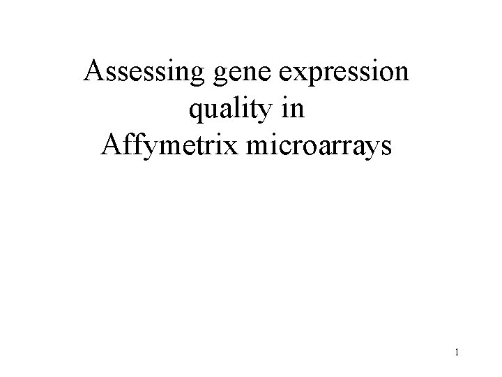 Assessing gene expression quality in Affymetrix microarrays 1 