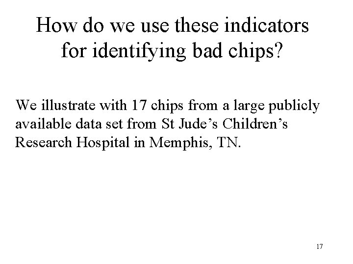 How do we use these indicators for identifying bad chips? We illustrate with 17