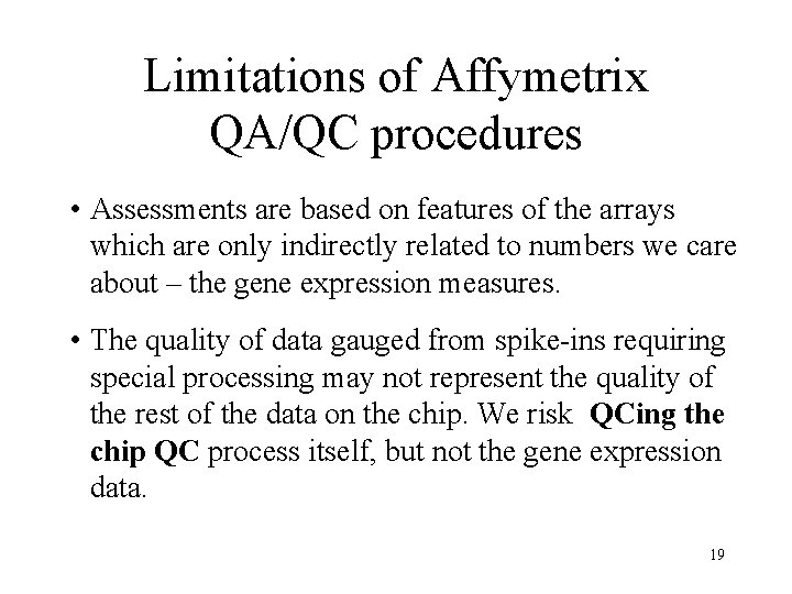 Limitations of Affymetrix QA/QC procedures • Assessments are based on features of the arrays