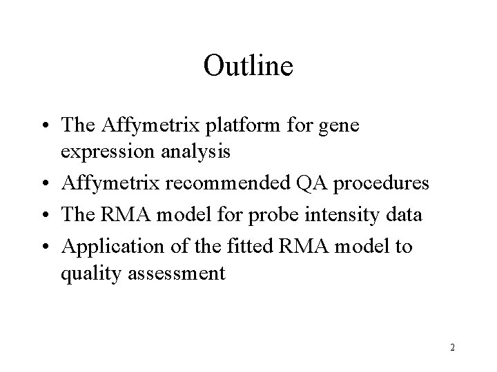 Outline • The Affymetrix platform for gene expression analysis • Affymetrix recommended QA procedures