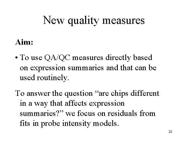 New quality measures Aim: • To use QA/QC measures directly based on expression summaries