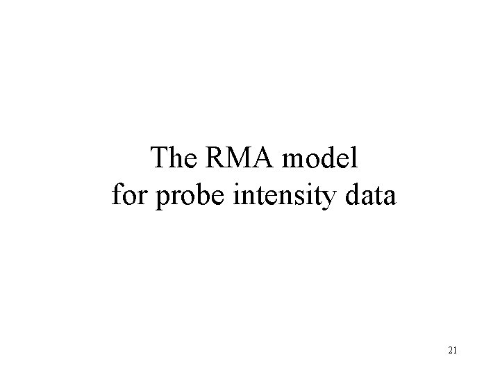 The RMA model for probe intensity data 21 