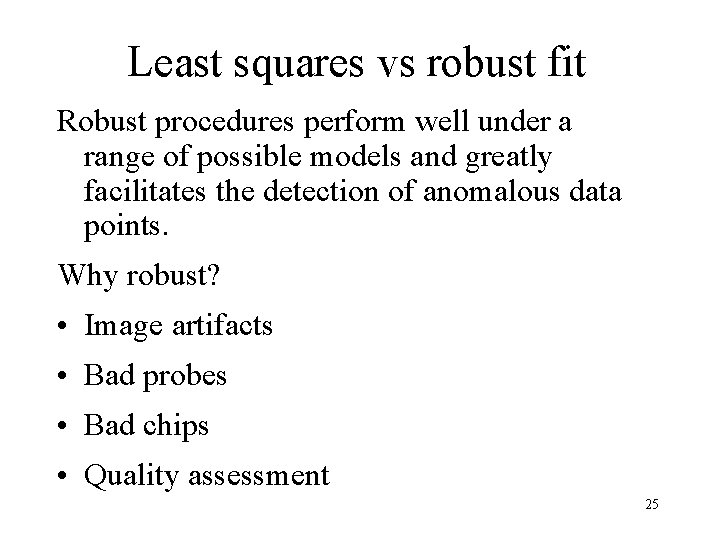 Least squares vs robust fit Robust procedures perform well under a range of possible