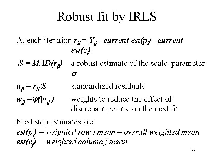 Robust fit by IRLS At each iteration rij = Yij - current est(pi) -