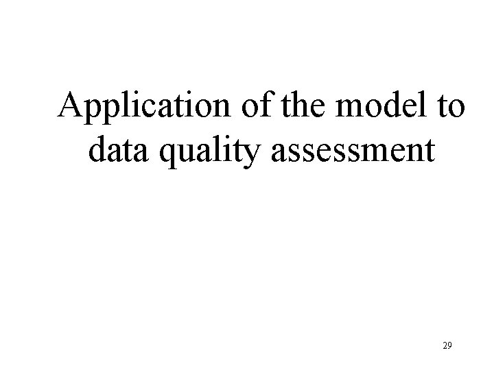 Application of the model to data quality assessment 29 