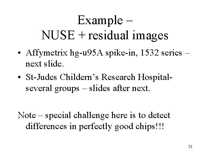 Example – NUSE + residual images • Affymetrix hg-u 95 A spike-in, 1532 series