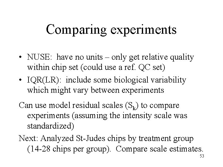 Comparing experiments • NUSE: have no units – only get relative quality within chip