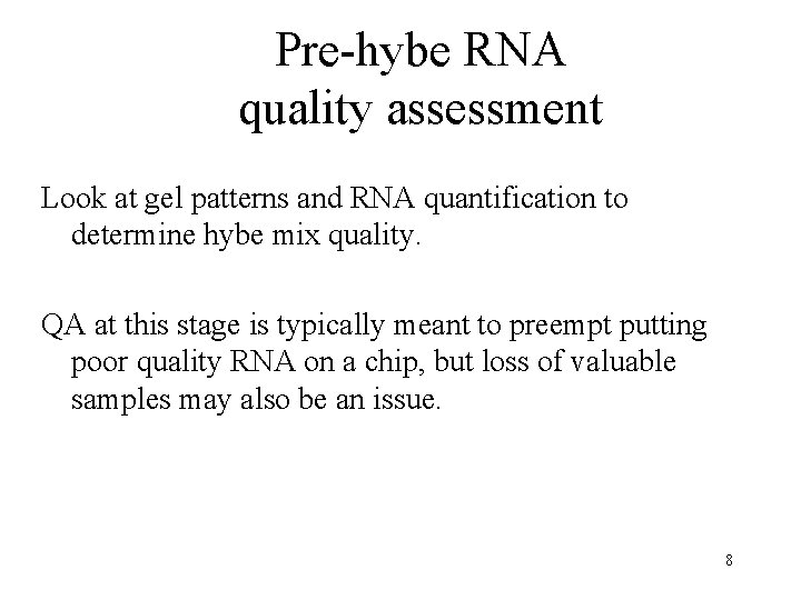 Pre-hybe RNA quality assessment Look at gel patterns and RNA quantification to determine hybe