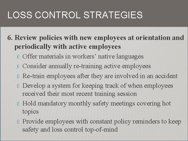 LOSS CONTROL STRATEGIES 6. Review policies with new employees at orientation and periodically with