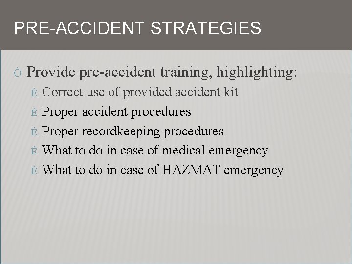 PRE-ACCIDENT STRATEGIES Ò Provide pre-accident training, highlighting: É É É Correct use of provided