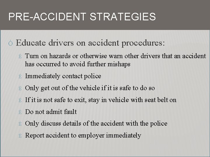 PRE-ACCIDENT STRATEGIES Ò Educate drivers on accident procedures: É Turn on hazards or otherwise