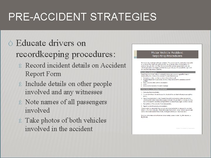 PRE-ACCIDENT STRATEGIES Ò Educate drivers on recordkeeping procedures: É É Record incident details on