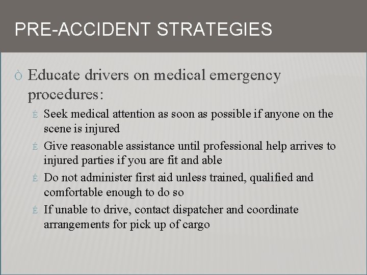 PRE-ACCIDENT STRATEGIES Ò Educate drivers on medical emergency procedures: É É Seek medical attention