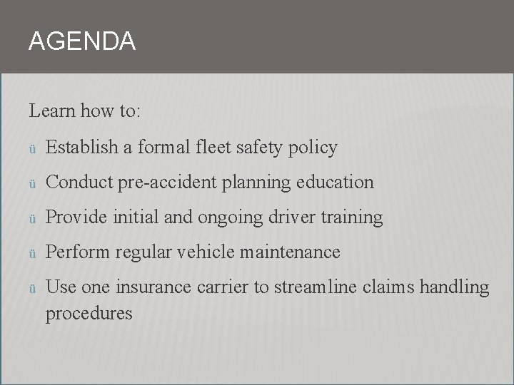 AGENDA Learn how to: ü Establish a formal fleet safety policy ü Conduct pre-accident