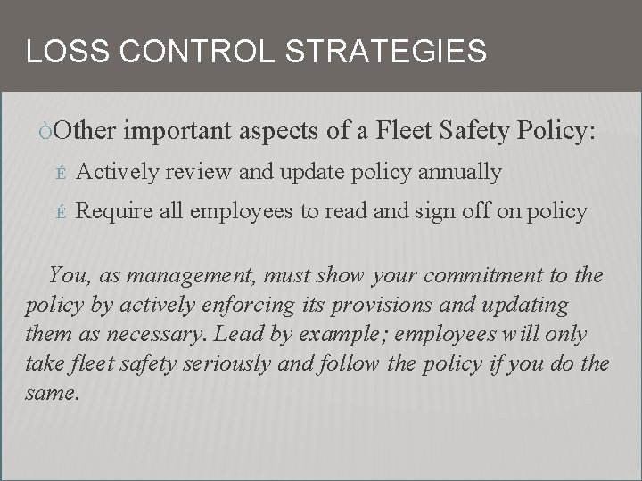 LOSS CONTROL STRATEGIES ÒOther important aspects of a Fleet Safety Policy: É Actively review