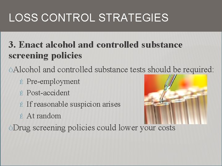 LOSS CONTROL STRATEGIES 3. Enact alcohol and controlled substance screening policies ÒAlcohol É É