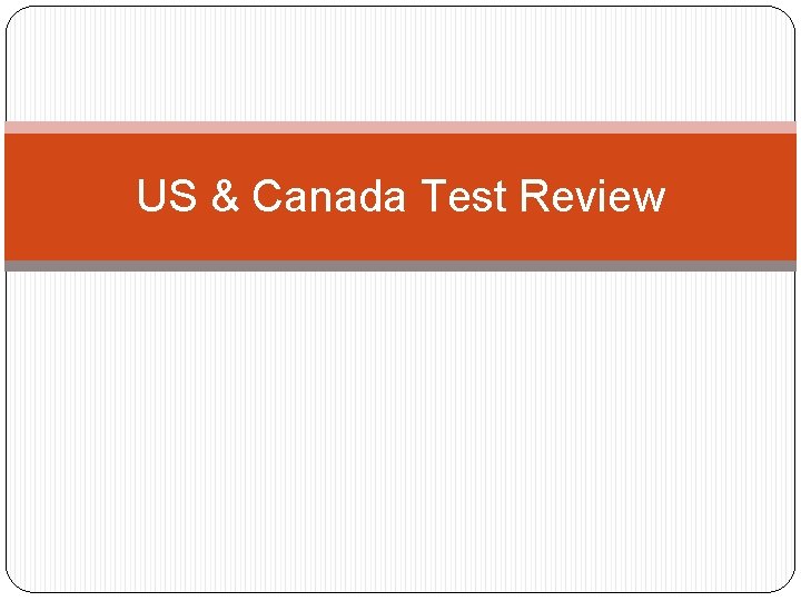 US & Canada Test Review 