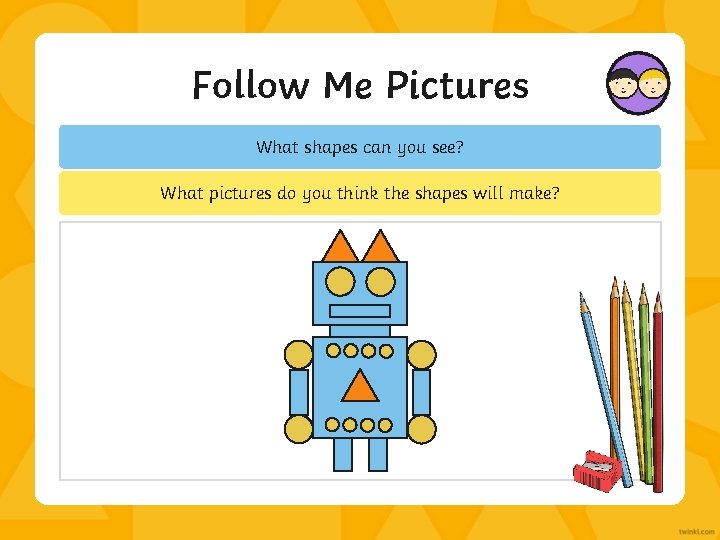 Follow Me Pictures What shapes can you see? What pictures do you think the