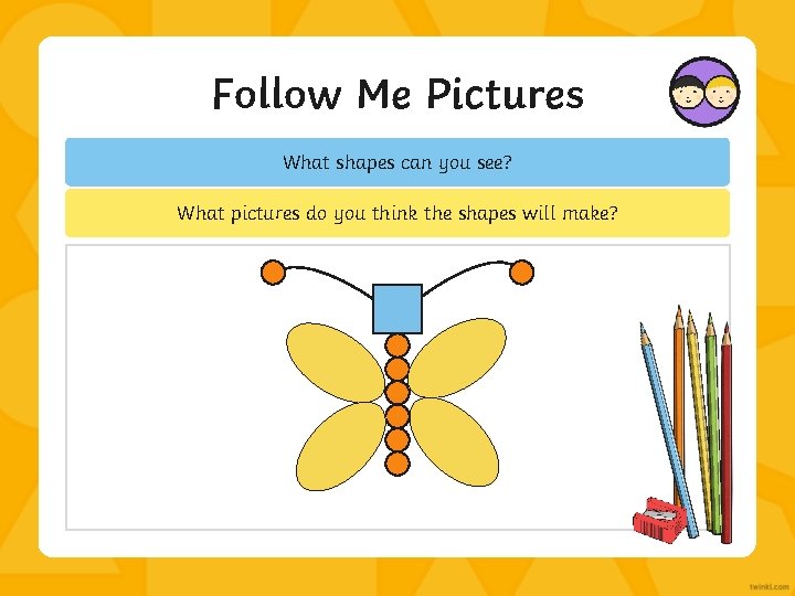 Follow Me Pictures What shapes can you see? What pictures do you think the