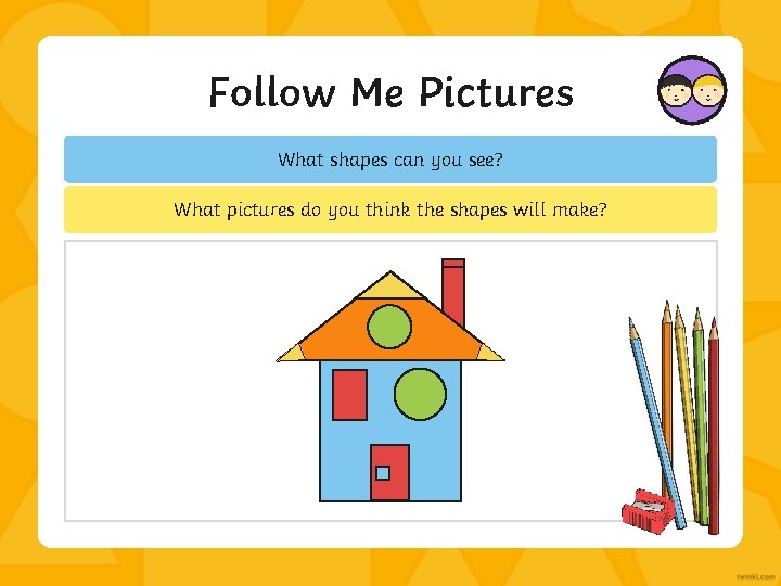 Follow Me Pictures What shapes can you see? What pictures do you think the
