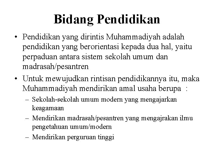 Bidang Pendidikan • Pendidikan yang dirintis Muhammadiyah adalah pendidikan yang berorientasi kepada dua hal,