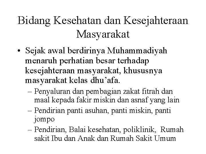 Bidang Kesehatan dan Kesejahteraan Masyarakat • Sejak awal berdirinya Muhammadiyah menaruh perhatian besar terhadap